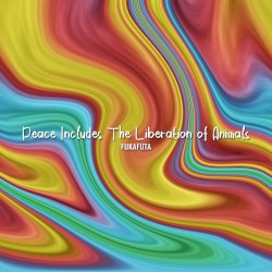 Peace Includes the Liberation of Animals