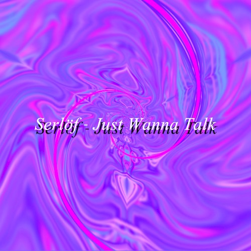 Just Wanna Talk