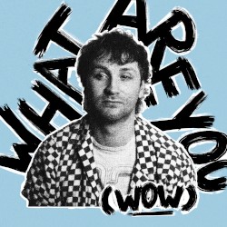 What Are You (Wow)