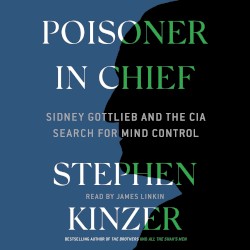 Poisoner in Chief: Sidney Gottlieb and the CIA Search for Mind Control