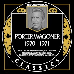 The Chronogical Classics: Porter Wagoner 1970-1971