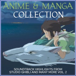 Anime and Manga Collection: Soundtrack Highlights From Studio Ghibli and Many More, Vol. 2