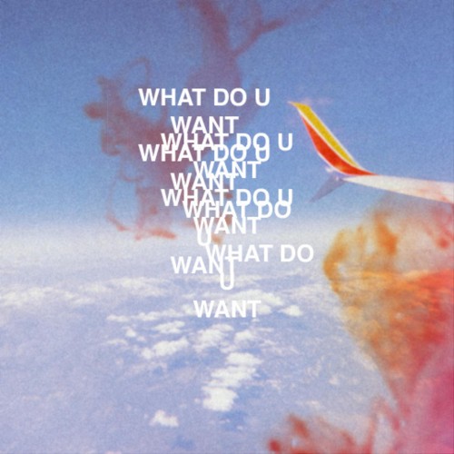 What Do U Want