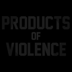 Products Of Violence