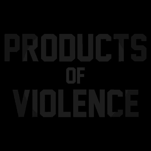 Products Of Violence