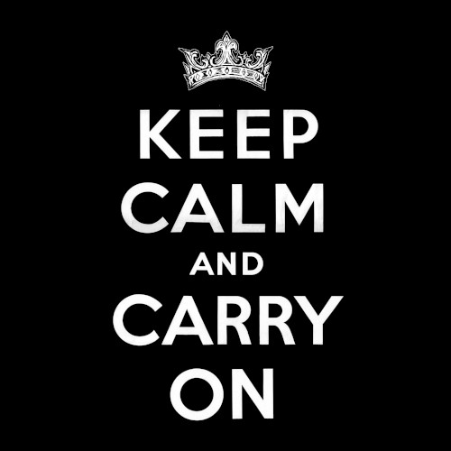 Keep Calm and Carry On