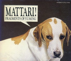 MATTARI ! - FRAGMENTS OF YUMING -