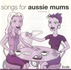 Songs for Aussie Mums, Volume 2