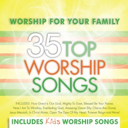 Worship for Your Family: 35 Top Worship Songs