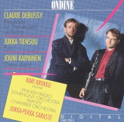 Debussy: Rhapsody for Clarinet and Orchestra / Tiensuu: Puro / Kaipainen: Carpe diem!