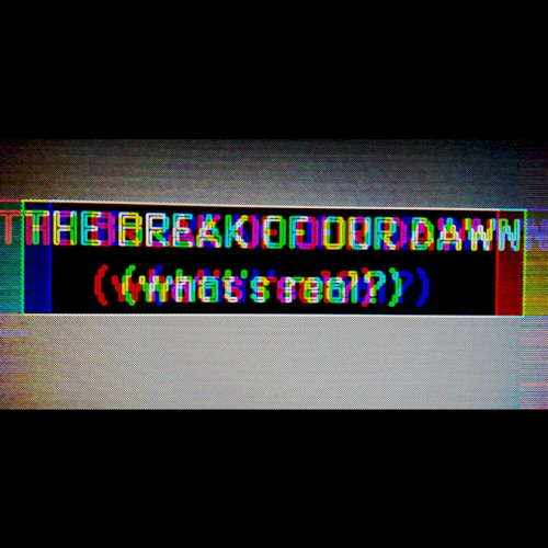 The Break of Our Dawn (What´s Real?)