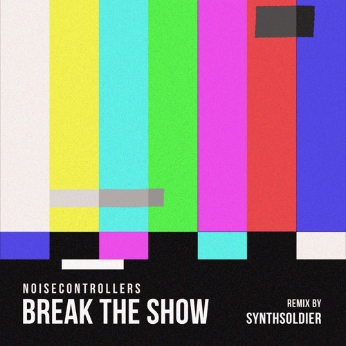 Break The Show (Synthsoldier Remix)