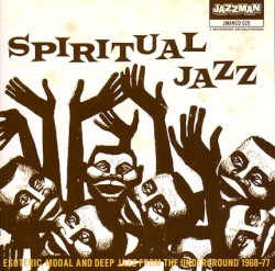 Spiritual Jazz: Esoteric Modal and Deep Jazz From the Underground 1968-77
