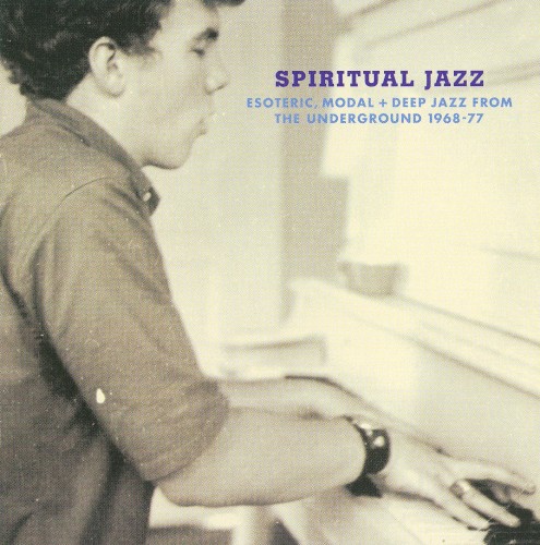 Spiritual Jazz: Esoteric Modal and Deep Jazz From the Underground 1968-77