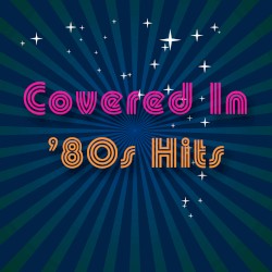 Covered in ’80s Hits
