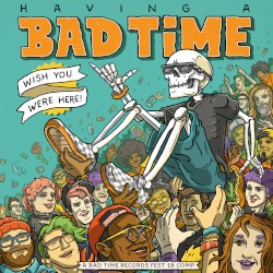 Having a Bad Time... Wish You Were Here
