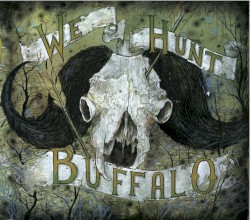 We Hunt Buffalo