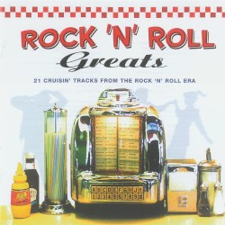 Rock ’n’ Roll Greats: 21 Cruisin’ Tracks from the Rock ’n’ Roll Era