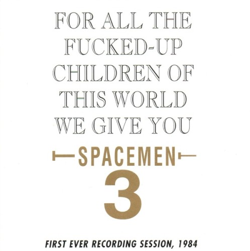 For All the Fucked-Up Children of This World, We Give You Spacemen 3