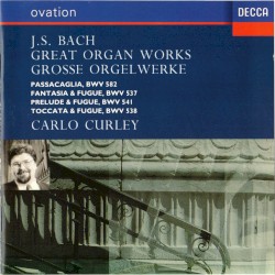 Great Organ Works: Passacaglia, BWV 582 / Fantasia & Fugue, BWV 537 / Prelude & Fugue, BWV 541 / Toccata & Fugue, BWV 538