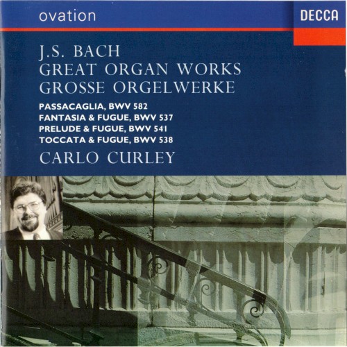 Great Organ Works: Passacaglia, BWV 582 / Fantasia & Fugue, BWV 537 / Prelude & Fugue, BWV 541 / Toccata & Fugue, BWV 538