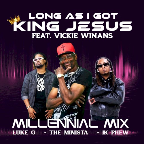 LONG AS I GOT KING JESUS (MILLENNIAL MIX)