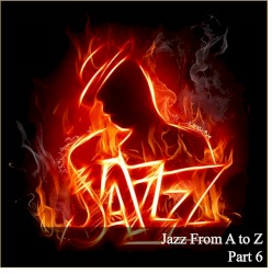 Jazz From A to Z Part 6