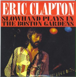 1974‐07‐12: Slowhand Plays in the Boston Gardens: Boston Gardens, Boston, MA, USA