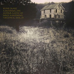 Blind James Matthews: The Guitar Music of Wall Matthews (2016-2019), Vol. 6