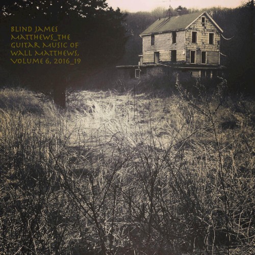Blind James Matthews: The Guitar Music of Wall Matthews (2016-2019), Vol. 6