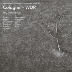Acousmatrix - History of Electronic Music VI: Cologne - WDR: Early Electronic Music