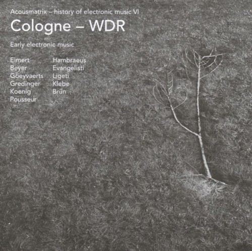 Acousmatrix - History of Electronic Music VI: Cologne - WDR: Early Electronic Music
