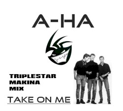 A-ha - Take On Me (Triplestar Makina Mix)
