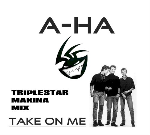 A-ha - Take On Me (Triplestar Makina Mix)