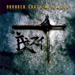 Drunken, Crazy, With a Gun