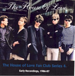 The House Of Love Fan Club Series 4