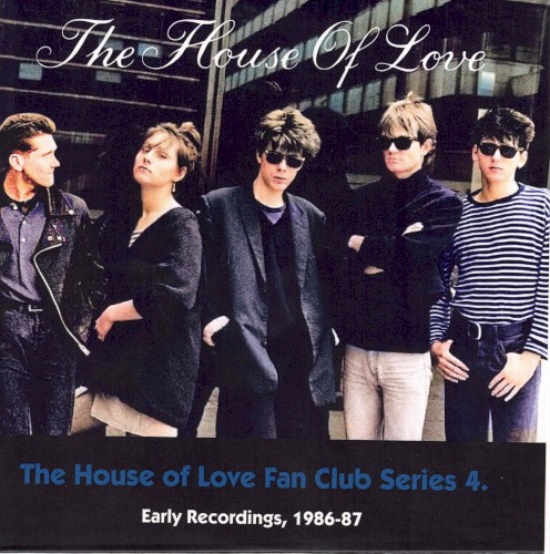 The House Of Love Fan Club Series 4