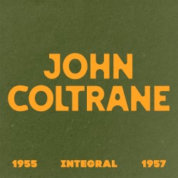 INTEGRAL John Coltrane 1955 – 1957