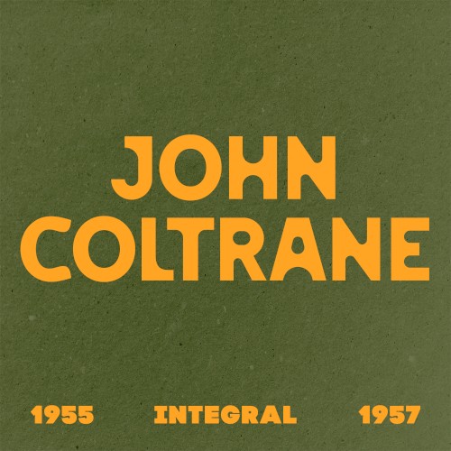 INTEGRAL John Coltrane 1955 – 1957
