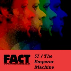 FACT Mix 57: The Emperor Machine