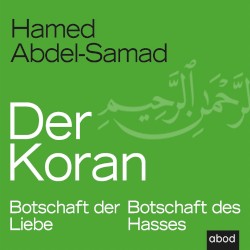 Der Koran: Botschaft der Liebe, Botschaft des Hasses