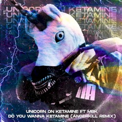 Do You Wanna Ketamine [feat. MBK] (Angerkill Remix)