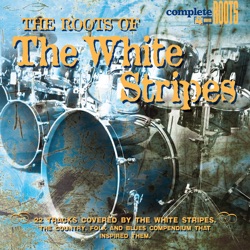 Complete Roots: The Roots of The White Stripes