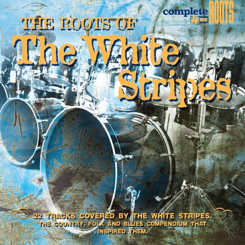 Complete Roots: The Roots of The White Stripes