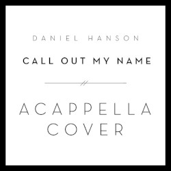 Call Out My Name (A Cappella Cover)