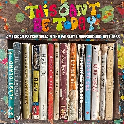 This Can’t Be Today: American Psychedelia & the Paisley Underground 1977–1988