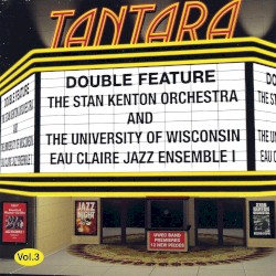 DOUBLE FEATURE- Vol. 3 Stan Kenton Orchestra and University of Wisconsin - Eau Claire Jazz Ensemble I