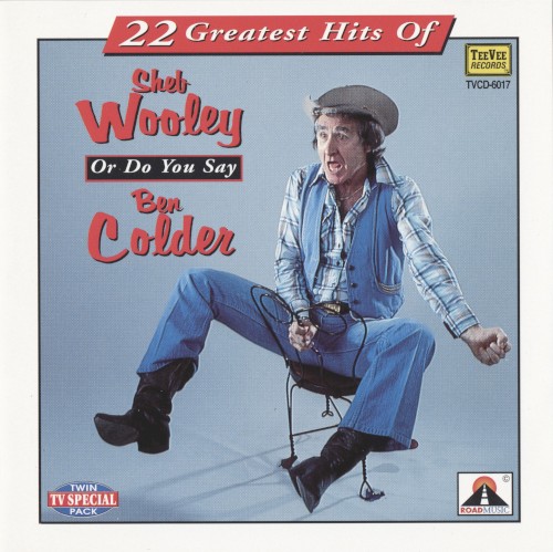 22 Greatest Hits Of Sheb Wooley Or Do You Say Ben Colder