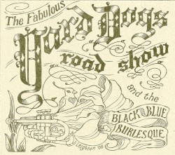 The Fabulous Yard Dogs Road Show and the Black and Blue Burlesque