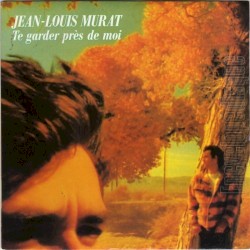 Te garder près de moi
